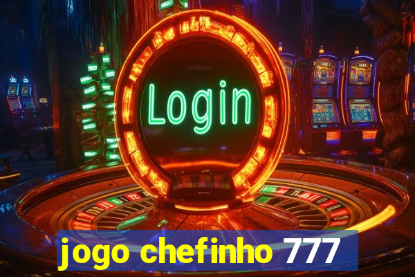 jogo chefinho 777